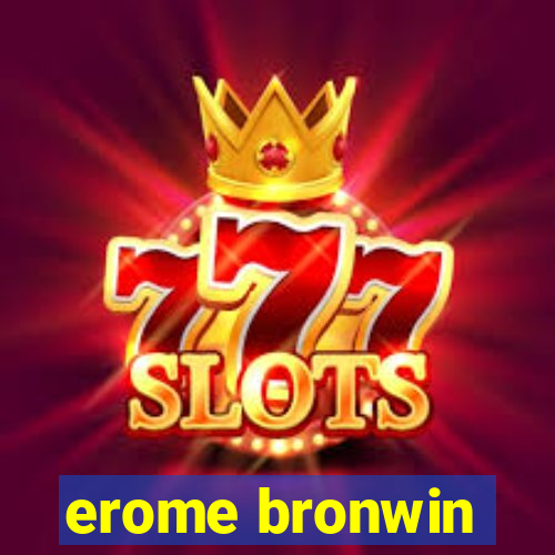 erome bronwin